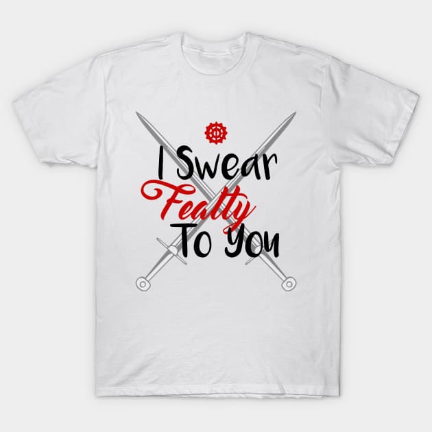 I Swear Fealty To You T-Shirt by NinjaKlee